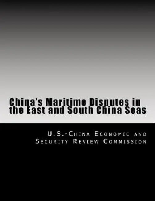 China's Maritime Disputes in the East and South China Seas by U. S. -China Economic and Security Revie