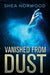 Vanished from Dust by Shea Norwood