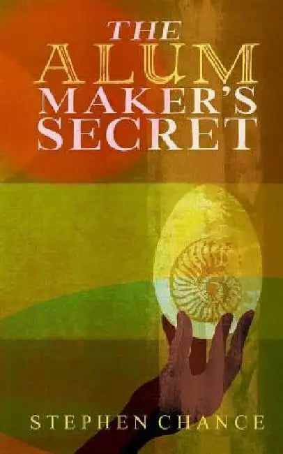 The Alum Maker's Secret by Stephen Chance