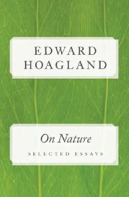 On Nature: Selected Essays by Edward Hoagland