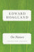On Nature: Selected Essays by Edward Hoagland