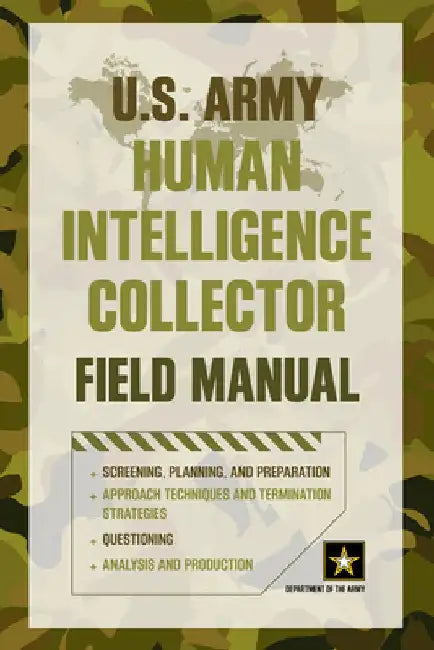 U.S. Army Human Intelligence Collector Field Manual by Department of the Army