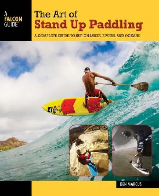 The Art of Stand Up Paddling by Ben Marcus