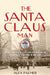 The Santa Claus Man: The Rise and Fall of a Jazz Age Con Man and the Invention of Christmas in New York by Alex Palmer