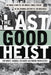 The Last Good Heist: The Inside Story of The Biggest Single Payday in the Criminal History of the Northeast by Wayne Worcester, Randall Richard, Tim White