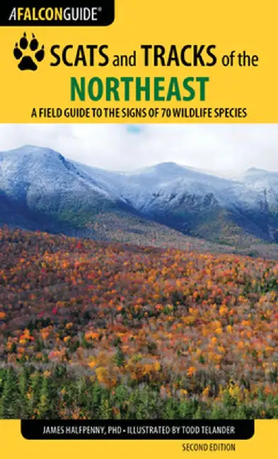 Scats and Tracks of the Northeast: A Field Guide to the Signs of 70 Wildlife Species by James Halfpenny