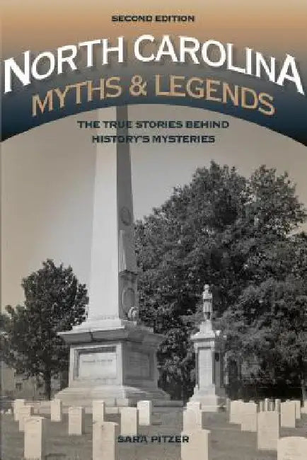 North Carolina Myths and Legends: The True Stories behind History's Mysteries by Sara Pitzer