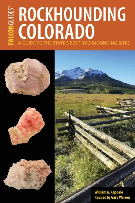 Rockhounding Colorado: A Guide to the State's Best Rockhounding Sites by William A. Kappele, Gary Warren