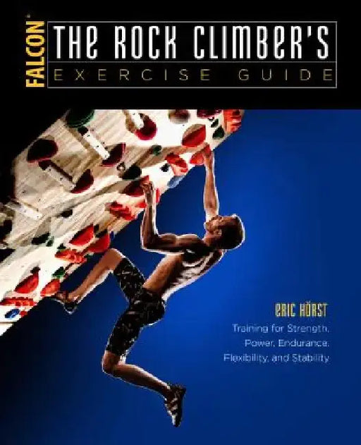 The Rock Climber's Exercise Guide by Eric Horst