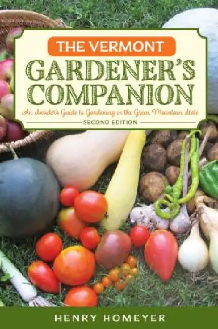 The Vermont Gardener's Companion: An Insider's Guide to Gardening in the Green Mountain State by Henry Homeyer