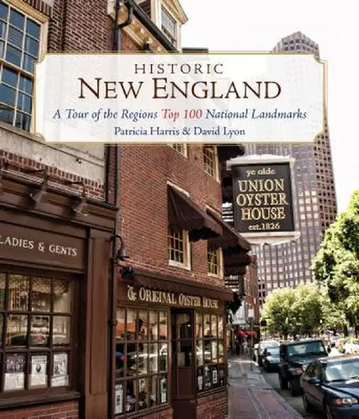 Historic New England: A Tour of the Region's Top 100 National Landmarks by Patricia Harris