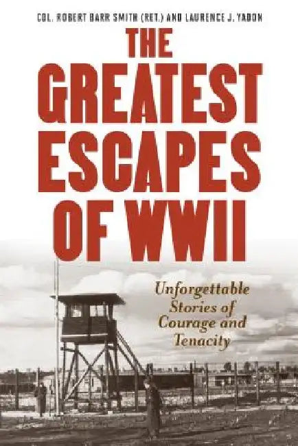 Greatest Escapes of World War II by Robert Barr Smith