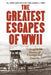 Greatest Escapes of World War II by Robert Barr Smith