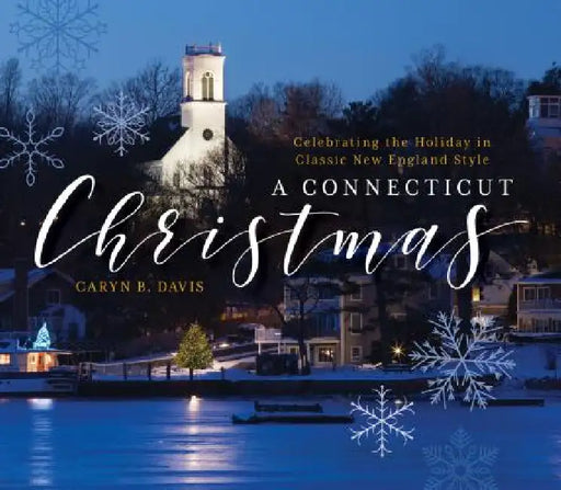 A Connecticut Christmas: Celebrating the Holiday in Classic New England Style by Caryn B. Davis