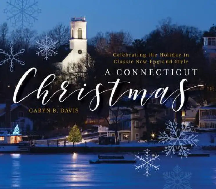 A Connecticut Christmas: Celebrating the Holiday in Classic New England Style by Caryn B. Davis
