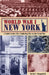 World War I New York: A Guide to the City's Enduring Ties to the Great War by Kevin C. Fitzpatrick