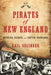 Pirates of New England: Ruthless Raiders and Rotten Renegades by Gail Selinger