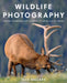 Wildlife Photography: Proven Techniques for Capturing Stunning Digital Images by Jack Ballard