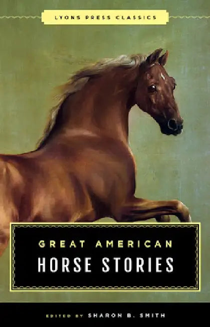 Great American Horse Stories: Lyons Press Classics by Sharon B. Smith