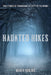 Haunted Hikes: Real Life Stories of Paranormal Activity in the Woods by Maren Horjus