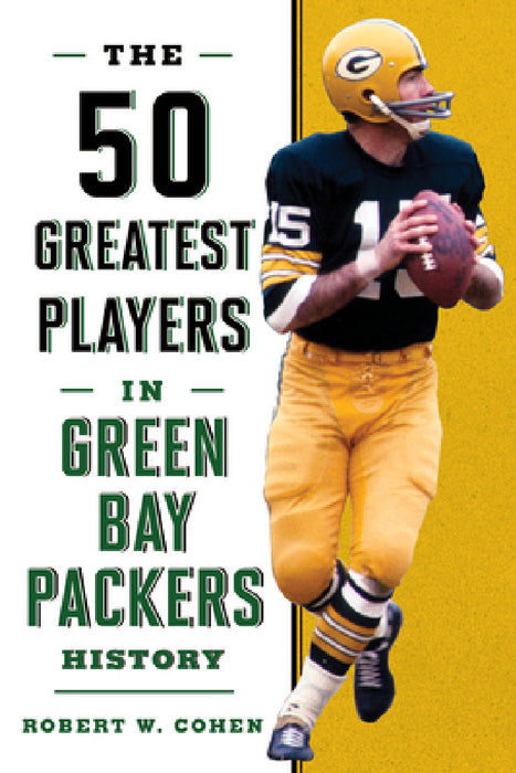 The 50 Greatest Players in Green Bay Packers History by Robert W. Cohen