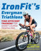 Ironfit's Everyman Triathlons: Time-Efficient Training for Short Course Triathlons by Don Fink