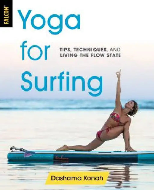 Yoga for Surfing: Tips, Techniques, and Living the Flow State by Konah, Dashama