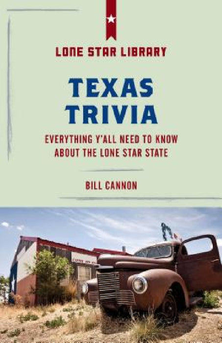 Texas Trivia: Everything Y'all Need to Know about the Lone Star State by Bill Cannon, Courtney Oppel