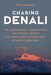 Chasing Denali: The Sourdoughs, Cheechakos, and Frauds behind the Most Unbelievable Feat in Mountaineering by Jonathan Waterman