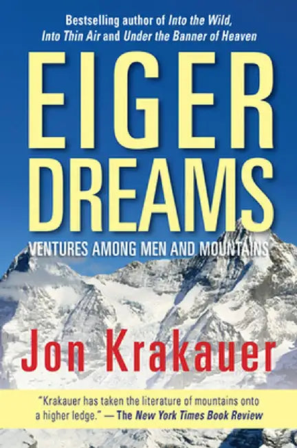 Eiger Dreams: Ventures Among Men and Mountains by Jon Krakauer