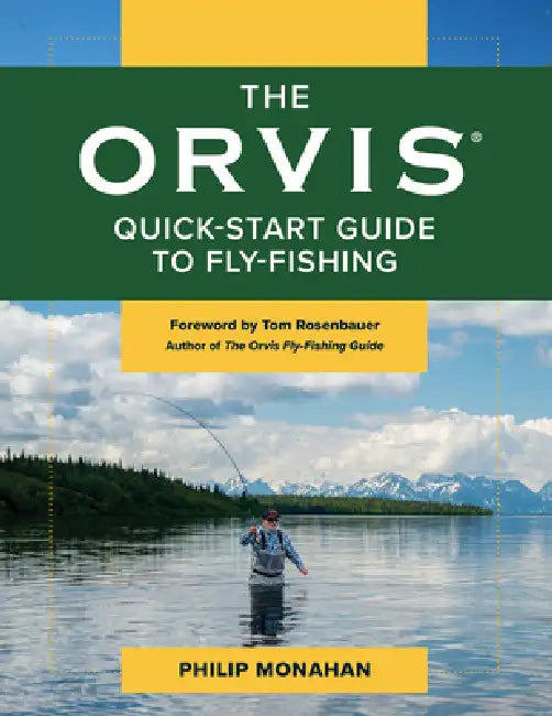 The Orvis Quick-Start Guide to Fly-Fishing: Everything You Need to Know to Catch Fish Your First Time Out by Philip Monahan, Tom Rosenbauer
