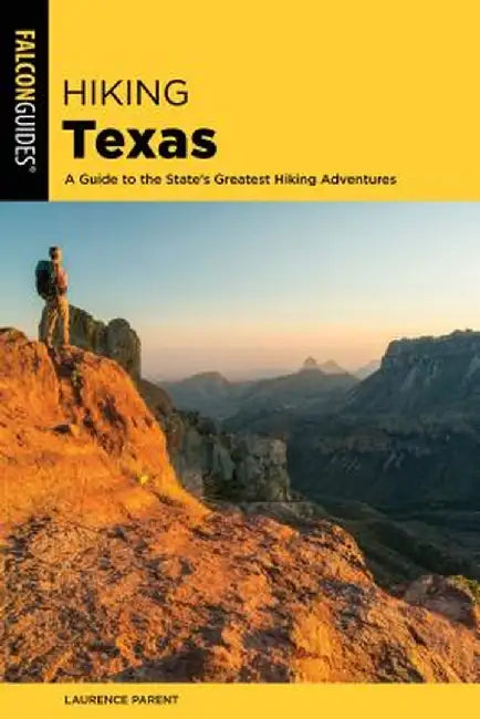 Hiking Texas: A Guide to the State's Greatest Hiking Adventures by Laurence Parent