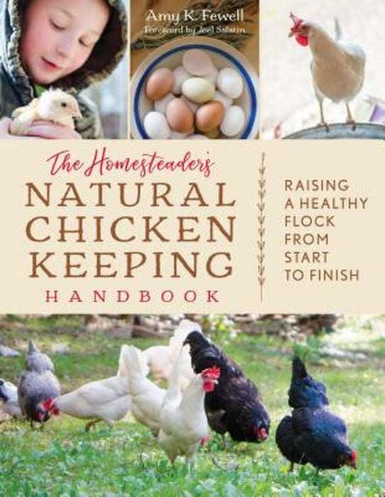 Homesteader's Natural Chicken Keeping: Raising Health Hens from Start to Finish by Amy K. Fewell