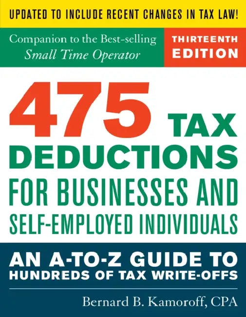 475 Tax Deductions for Businesses and Self-Employed Individuals: An A-to-Z Guide to Hundreds of Tax Write-Offs by Bernard B. Kamoroff