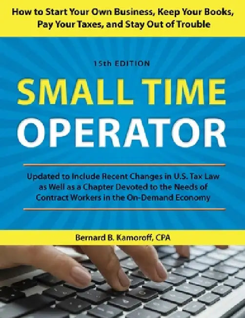 Small Time Operator: How to Start Your Own Business, Keep Your Books, Pay Your Taxes, and Stay Out of Trouble by Bernard B. Kamoroff