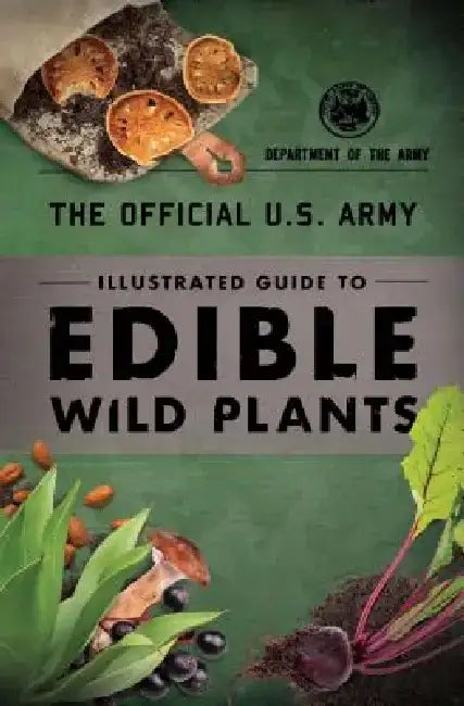 The Official U.S. Army Illustrated Guide to Edible Wild Plants by Department of the Army
