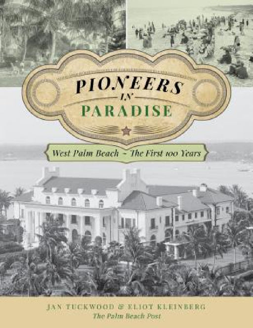 Pioneers in Paradise: West Palm Beach - the First 100 Years by Jan Tuckwood, Eliot Kleinberg