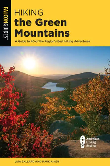 Hiking the Green Mountains: A Guide to 35 of the Region's Best Hiking Adventures by Lisa Densmore Ballard