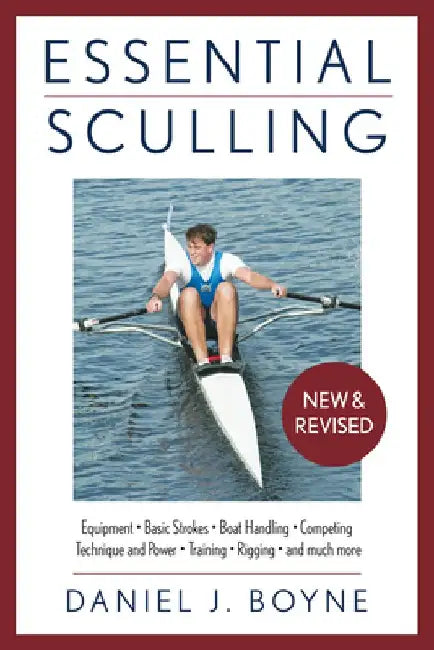 Essential Sculling: An Introduction to Basic Strokes, Equipment, Boat Handling, Technique, and Power by Daniel Boyne