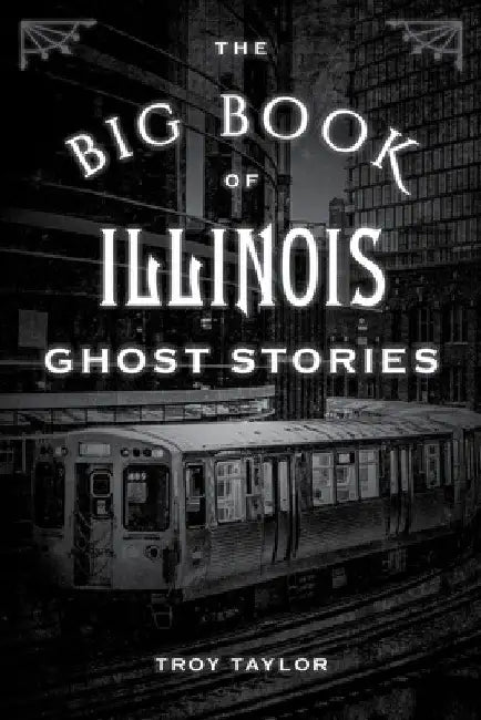 The Big Book of Illinois Ghost Stories by Troy Taylor