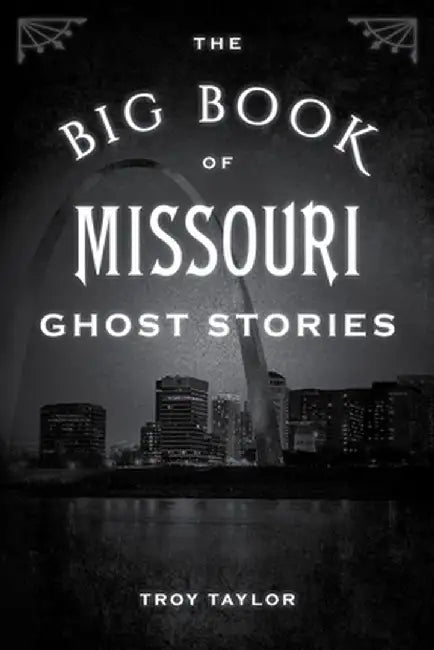 The Big Book of Missouri Ghost Stories by Troy Taylor