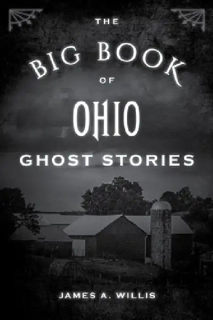 The Big Book of Ohio Ghost Stories by James A. Willis