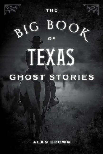 The Big Book of Texas Ghost Stories by Alan Brown