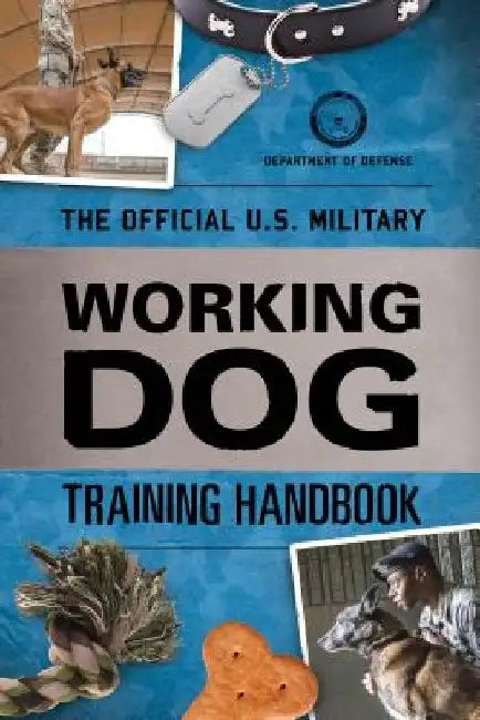 The Official U.S. Military Working Dog Training Handbook by Department of Defense