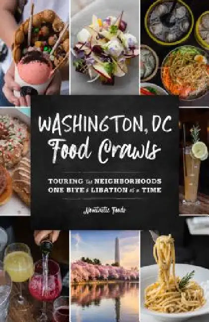 Washington, DC Food Crawls: Touring the Neighborhoods One Bite and Libation at a Time by Nomtastic Foods