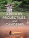 Archery, Projectiles, and Canoeing: Secrets of the Forest by Mark Warren