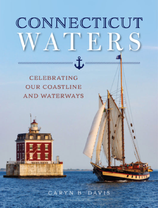 Connecticut Waters: Celebrating Our Coastline and Waterways by Caryn B. Davis