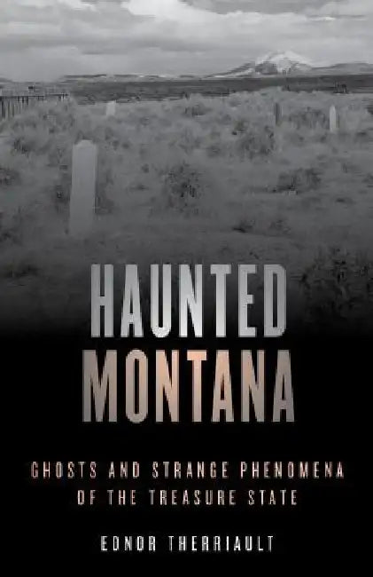 Haunted Montana by Ednor Therriault