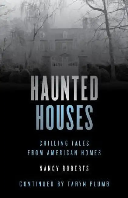 Haunted Houses: Chilling Tales From 26 American Homes by Nancy Roberts