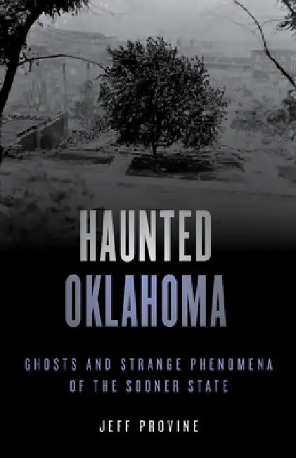 Haunted Oklahoma by Jeff Provine